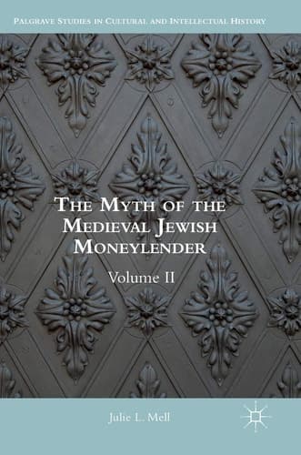 The Myth of the Medieval Jewish Moneylender Volume II
