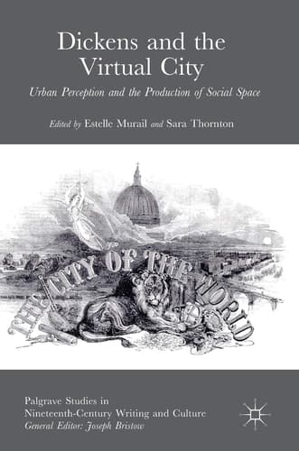 Dickens and the Virtual City Urban Perception and the Production of Social Space