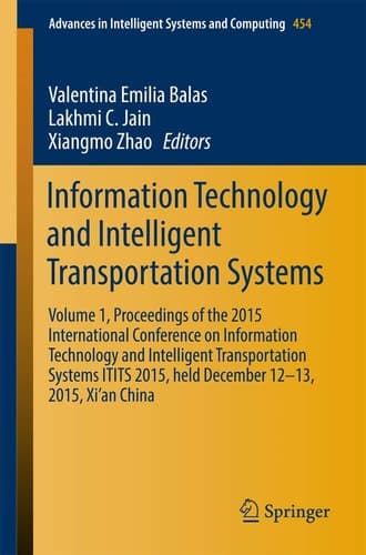 Information Technology and Intelligent Transportation Systems Volume 1, Proceedings of the 2015 International Conference on Information Technology and Intelligent Transportation Systems ITITS 2015, held December 12-13, 2015, Xi’an China