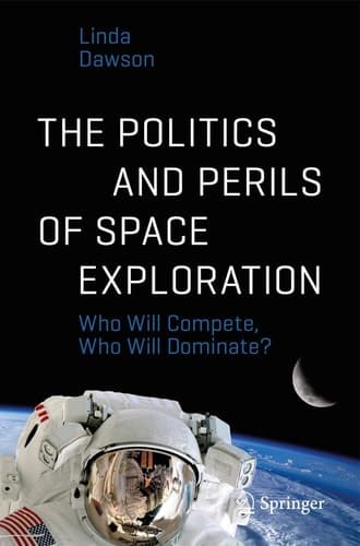 The Politics and Perils of Space Exploration Who Will Compete, Who Will Dominate?