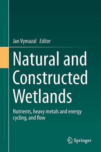 Natural and Constructed Wetlands Nutrients, heavy metals and energy cycling, and flow