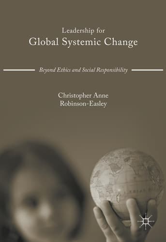 Leadership for Global Systemic Change Beyond Ethics and Social Responsibility