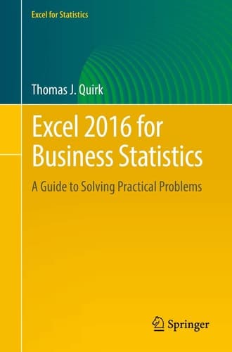 Excel 2016 for Business Statistics A Guide to Solving Practical Problems