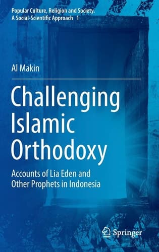 Challenging Islamic Orthodoxy Accounts of Lia Eden and Other Prophets in Indonesia