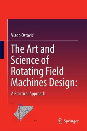 The Art and Science of Rotating Field Machines Design: A Practical Approach