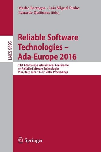Reliable Software Technologies – Ada-Europe 2016 21st Ada-Europe International Conference on Reliable Software Technologies, Pisa, Italy, June 13-17, 2016, Proceedings