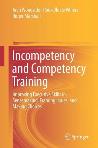 Incompetency and Competency Training Improving Executive Skills in Sensemaking, Framing Issues, and Making Choices
