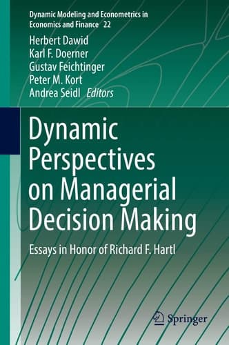 Dynamic Perspectives on Managerial Decision Making Essays in Honor of Richard F. Hartl