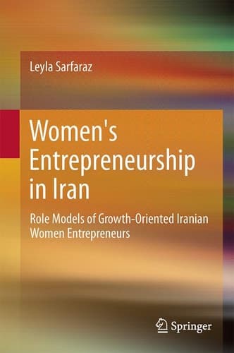Women's Entrepreneurship in Iran Role Models of Growth-Oriented Iranian Women Entrepreneurs