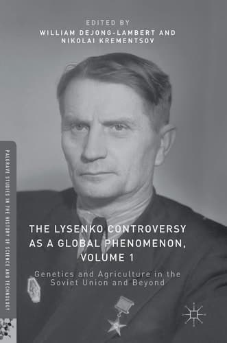 The Lysenko Controversy as a Global Phenomenon, Volume 1 Genetics and Agriculture in the Soviet Union and Beyond