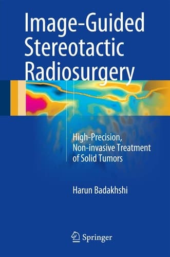 Image-Guided Stereotactic Radiosurgery High-Precision, Non-invasive Treatment of Solid Tumors