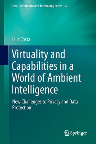 Virtuality and Capabilities in a World of Ambient Intelligence New Challenges to Privacy and Data Protection
