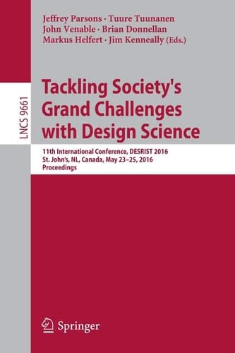 Tackling Society's Grand Challenges with Design Science 11th International Conference, DESRIST 2016, St. John’s, NL, Canada, May 23-25, 2016, Proceedings
