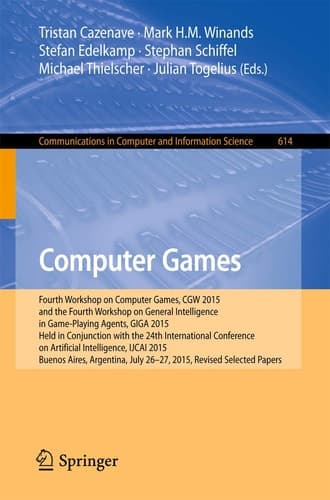 Computer Games Fourth Workshop on Computer Games, CGW 2015, and the Fourth Workshop on General Intelligence in Game-Playing Agents, GIGA 2015, Held in Conjunction with the 24th International Conference on Artificial Intelligence, IJCAI 2015, Buenos Aires, Argentina, July 26-27, 2015, Revised Selected Papers