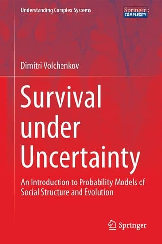 Survival under Uncertainty An Introduction to Probability Models of Social Structure and Evolution