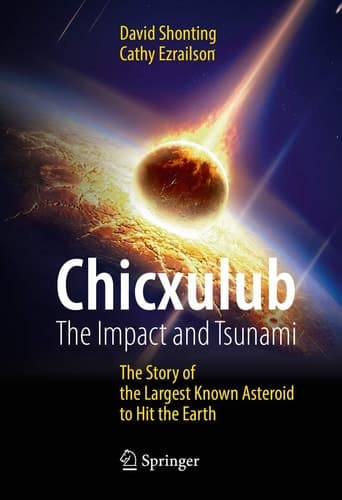 Chicxulub: The Impact and Tsunami The Story of the Largest Known Asteroid to Hit the Earth