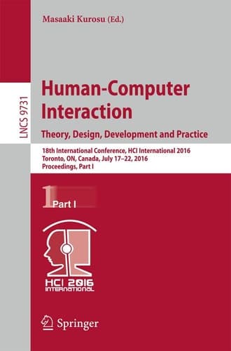 Human-Computer Interaction. Theory, Design, Development and Practice 18th International Conference, HCI International 2016, Toronto, ON, Canada, July 17-22, 2016. Proceedings, Part I