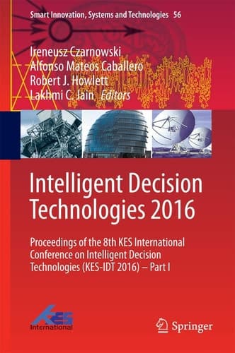Intelligent Decision Technologies 2016 Proceedings of the 8th KES International Conference on Intelligent Decision Technologies (KES-IDT 2016) – Part I