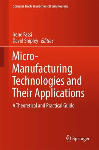 Micro-Manufacturing Technologies and Their Applications A Theoretical and Practical Guide