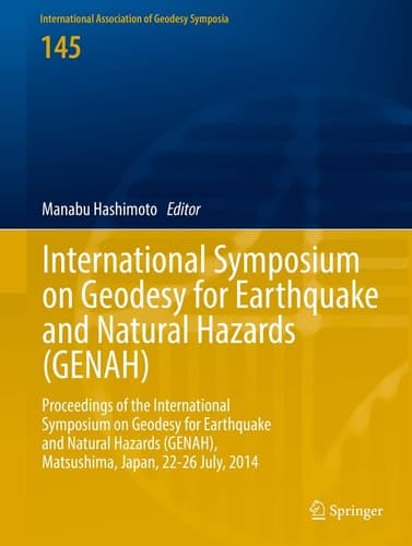 International Symposium on Geodesy for Earthquake and Natural Hazards (GENAH) Proceedings of the International Symposium on Geodesy for Earthquake and Natural Hazards (GENAH), Matsushima, Japan, 22-26 July, 2014