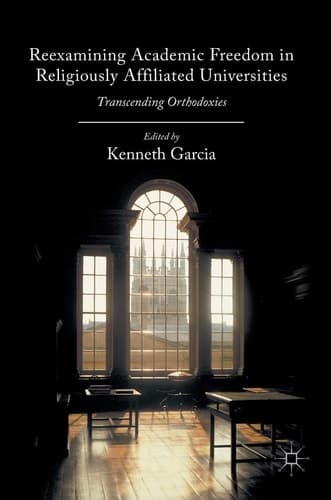 Reexamining Academic Freedom in Religiously Affiliated Universities Transcending Orthodoxies
