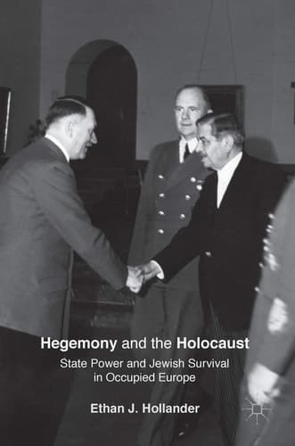 Hegemony and the Holocaust State Power and Jewish Survival in Occupied Europe