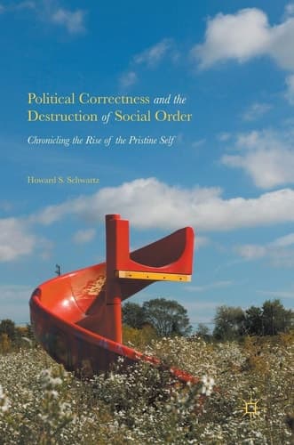 Political Correctness and the Destruction of Social Order Chronicling the Rise of the Pristine Self