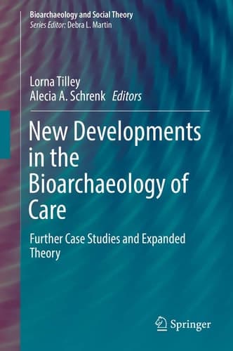 New Developments in the Bioarchaeology of Care Further Case Studies and Expanded Theory