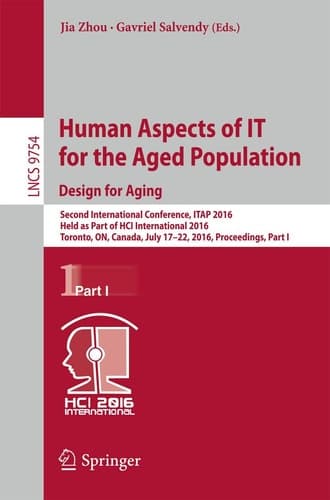 Human Aspects of IT for the Aged Population. Design for Aging Second International Conference, ITAP 2016, Held as Part of HCI International 2016, Toronto, ON, Canada, July 17–22, 2016, Proceedings, Part I