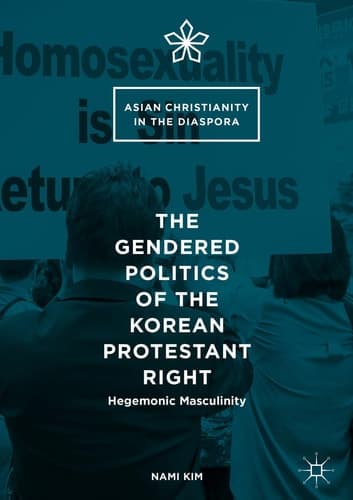The Gendered Politics of the Korean Protestant Right Hegemonic Masculinity