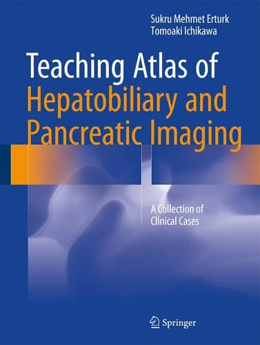 Teaching Atlas of Hepatobiliary and Pancreatic Imaging A Collection of Clinical Cases