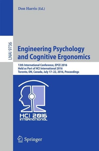 Engineering Psychology and Cognitive Ergonomics 13th International Conference, EPCE 2016, Held as Part of HCI International 2016, Toronto, ON, Canada, July 17-22, 2016, Proceedings