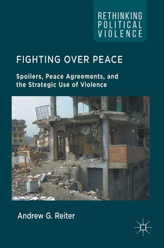 Fighting Over Peace Spoilers, Peace Agreements, and the Strategic Use of Violence