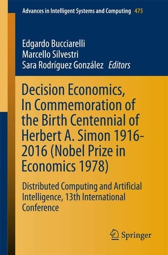 Decision Economics, In Commemoration of the Birth Centennial of Herbert A. Simon 1916-2016 (Nobel Prize in Economics 1978) Distributed Computing and Artificial Intelligence, 13th International Conference