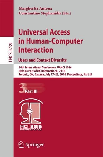Universal Access in Human-Computer Interaction. Users and Context Diversity 10th International Conference, UAHCI 2016, Held as Part of HCI International 2016, Toronto, ON, Canada, July 17-22, 2016, Proceedings, Part III