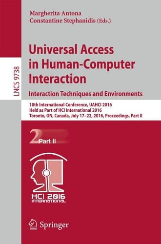 Universal Access in Human-Computer Interaction. Interaction Techniques and Environments 10th International Conference, UAHCI 2016, Held as Part of HCI International 2016, Toronto, ON, Canada, July 17-22, 2016, Proceedings, Part II