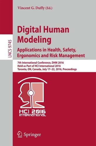 Digital Human Modeling: Applications in Health, Safety, Ergonomics and Risk Management 7th International Conference, DHM 2016, Held as Part of HCI International 2016, Toronto, ON, Canada, July 17-22, 2016, Proceedings