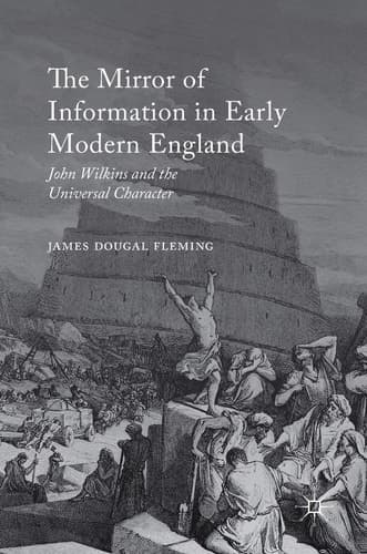 The Mirror of Information in Early Modern England John Wilkins and the Universal Character