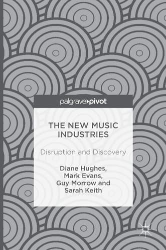 The New Music Industries Disruption and Discovery