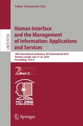 Human Interface and the Management of Information: Applications and Services 18th International Conference, HCI International 2016 Toronto, Canada, July 17-22, 2016. Proceedings, Part II