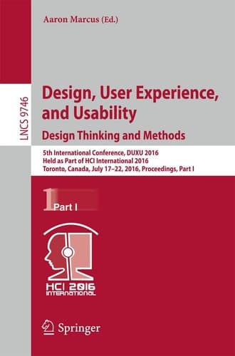Design, User Experience, and Usability: Design Thinking and Methods 5th International Conference, DUXU 2016, Held as Part of HCI International 2016, Toronto, Canada, July 17–22, 2016, Proceedings, Part I