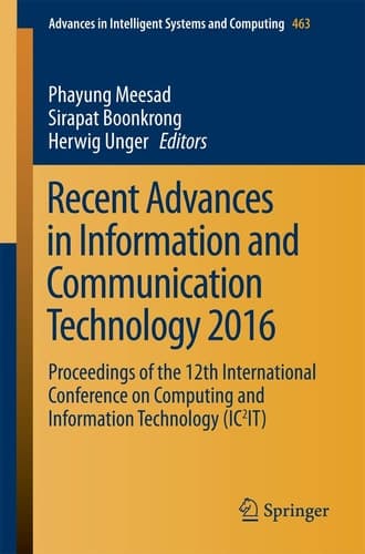 Recent Advances in Information and Communication Technology 2016 Proceedings of the 12th International Conference on Computing and Information Technology (IC2IT)