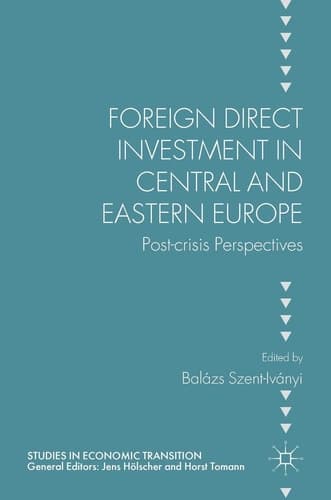 Foreign Direct Investment in Central and Eastern Europe Post-crisis Perspectives