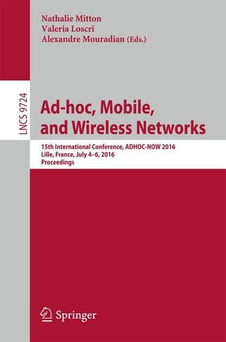 Ad-hoc, Mobile, and Wireless Networks 15th International Conference, ADHOC-NOW 2016, Lille, France, July 4-6, 2016, Proceedings