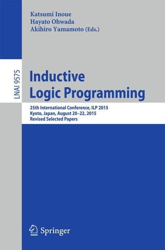 Inductive Logic Programming 25th International Conference, ILP 2015, Kyoto, Japan, August 20-22, 2015, Revised Selected Papers