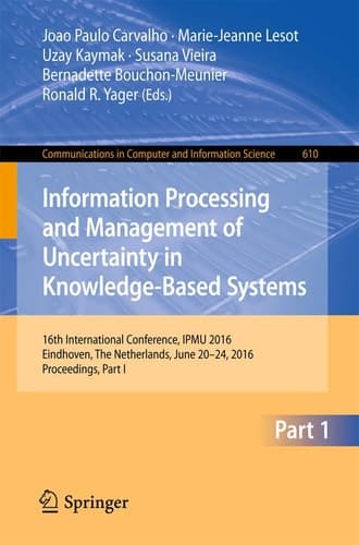 Information Processing and Management of Uncertainty in Knowledge-Based Systems 16th International Conference, IPMU 2016, Eindhoven, The Netherlands, June 20-24, 2016, Proceedings, Part I