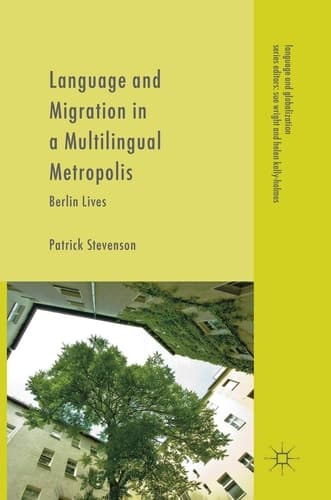 Language and Migration in a Multilingual Metropolis Berlin Lives