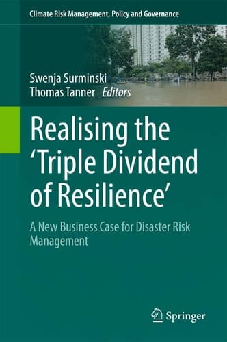 Realising the 'Triple Dividend of Resilience' A New Business Case for Disaster Risk Management