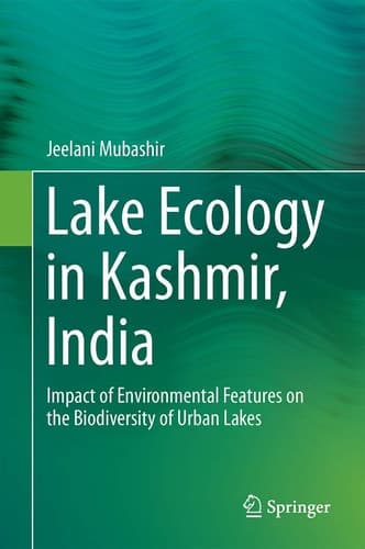 Lake Ecology in Kashmir, India Impact of Environmental Features on the Biodiversity of Urban Lakes