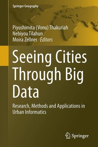 Seeing Cities Through Big Data Research, Methods and Applications in Urban Informatics